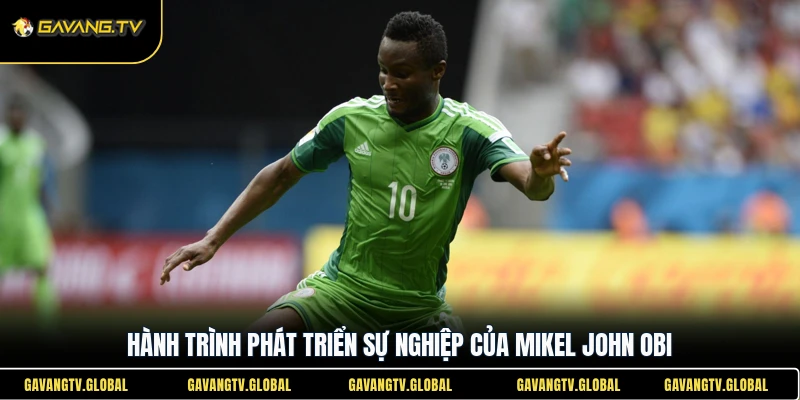 Hành trình phát triển sự nghiệp của Mikel John Obi