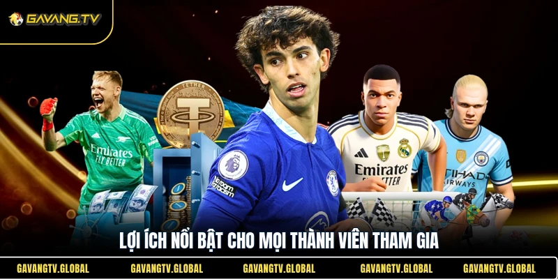 Lợi ích nổi bật cho mọi thành viên tham gia