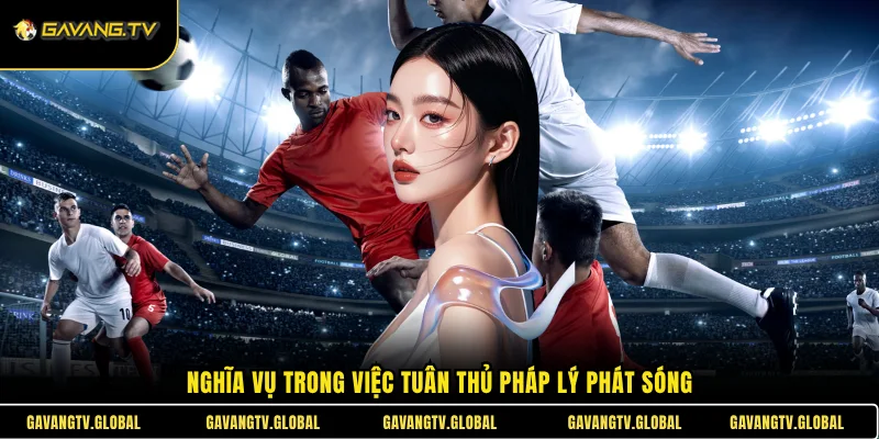 Nghĩa vụ trong việc tuân thủ pháp lý phát sóng