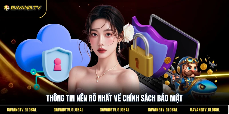Thông tin nên rõ nhất về chính sách bảo mật